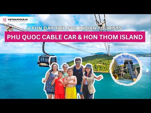 Play: Hon Thom Island and Phu Quoc Cable Car Guide 2025